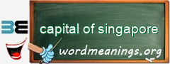 WordMeaning blackboard for capital of singapore